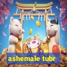 ashemale tubr